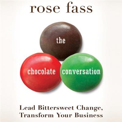 The Chocolate Conversation Lead Bittersweet Change, Transform Your Business [Audiobook]