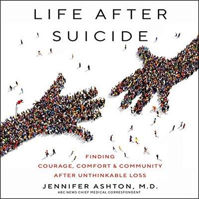 Life After Suicide Finding Courage, Comfort & Community After Unthinkable Loss (Audiobook)