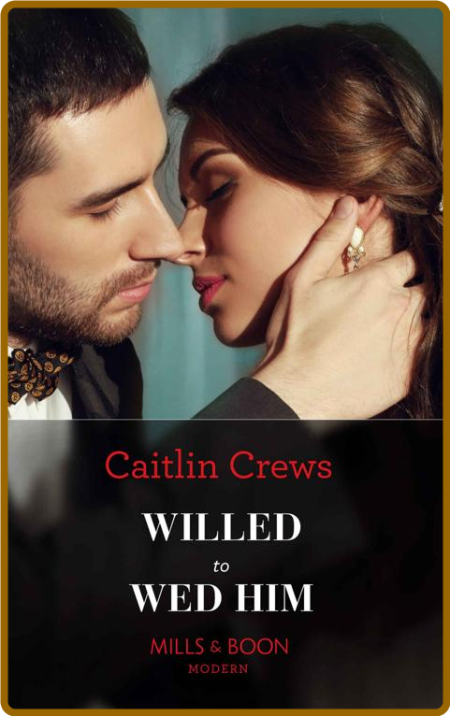 Willed To Wed Him - Caitlin Crews