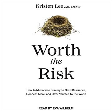 Worth the Risk How to Microdose Bravery to Grow Resilience, Connect More, and Offer Yourself to the World [Audiobook]