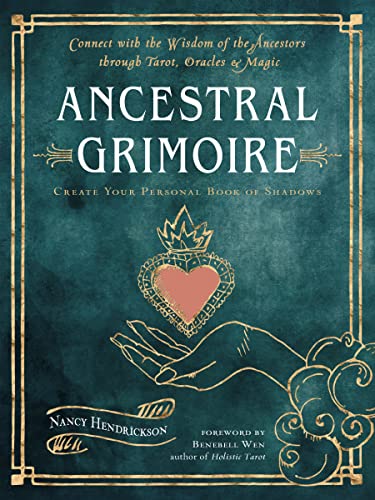 Ancestral Grimoire Connect with the Wisdom of the Ancestors through Tarot, Oracles, and Magic