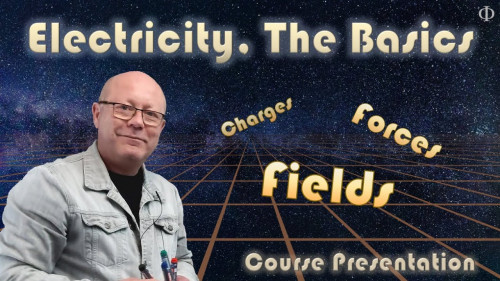 Electricity, The Basics: Charges, Forces & Fields (Physics)