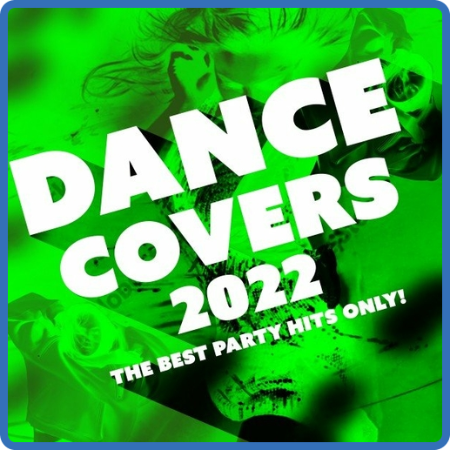 VA - Dance Covers 2022 - The Best Party Hits Only! (2022)