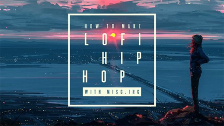 Sonic Academy - How to Make: Lo-Fi Hip Hop with Misc.Inc