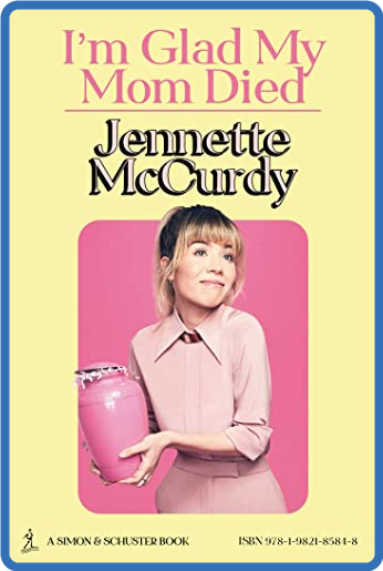 I'm Glad My Mom Died (Unabridged) - Jennette Mccurdy
