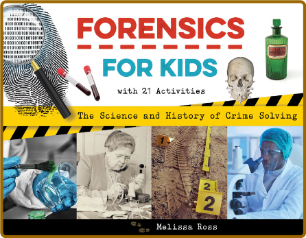 Forensics for Kids - The Science and History of Crime Solving, With 21 Activities
