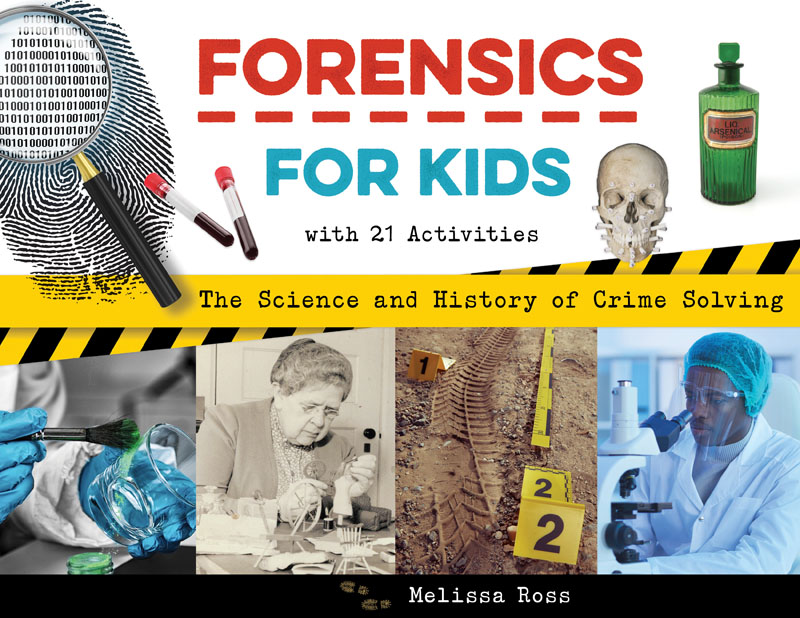 Forensics for Kids - The Science and History of Crime Solving, With 21 Activi...