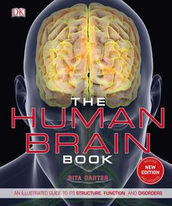 The Human Brain Book An Illustrated Guide to its Structure, Function, and Disorders, New Edition