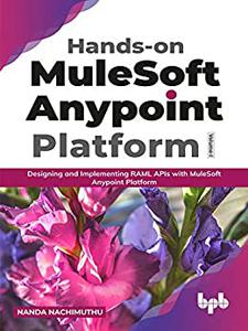 Hands-on MuleSoft Anypoint platform Volume 1 Designing and Implementing RAML APIs