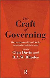 The Craft of Governing The contribution of Patrick Weller to Australian political science