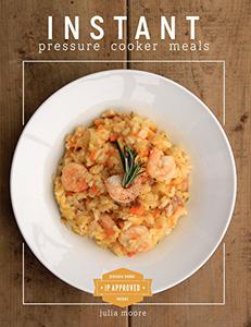 Instant Pressure Cooker Meals Cook-At-Home Everyday Easy & Healthy Recipes, Delicious Pressure Cooker Meals