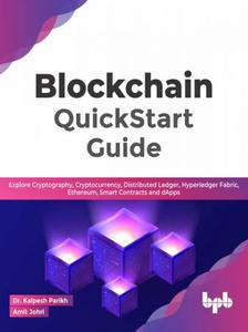 Blockchain QuickStart Guide Explore Cryptography, Cryptocurrency, Distributed Ledger, Hyperledger Fabric, Ethereum