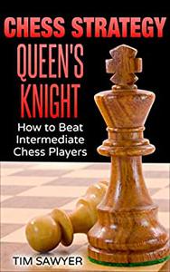 Chess Strategy Queen's Knight How to Beat Intermediate Chess Players