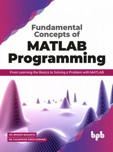 Fundamental Concepts of MATLAB Programming From Learning the Basics to Solving a Problem with MATLAB