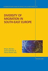 Diversity of Migration in South-East Europe (Interdisciplinary Studies on Central and Eastern Europe)