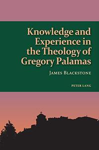 Knowledge and Experience in the Theology of Gregory Palamas (Studies in Eastern Orthodoxy)