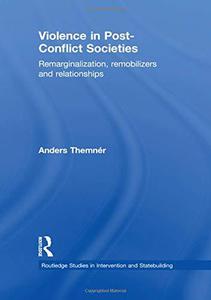 Violence in Post-Conflict Societies Remarginalization, Remobilizers and Relationships