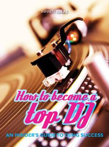 How to become a top DJ an insider's guide to DJing success