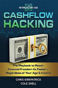 Cashflow Hacking The Playbook to Reach Financial Freedom 4x Faster - Regardless of Your Age & Income