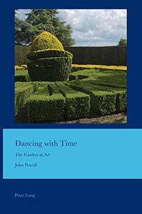 Dancing with Time The Garden as Art (Cultural Interactions Studies in the Relationship between the Arts)