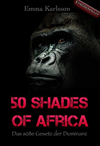 Karlsson, Emma  -  Das süße Gesetz der Dominanz 50 Shades of Africa