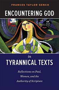 Encountering God in Tyrannical Texts Reflections on Paul, Women, and the Authority of Scripture