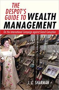 The Despot's Guide to Wealth Management On the International Campaign against Grand Corruption