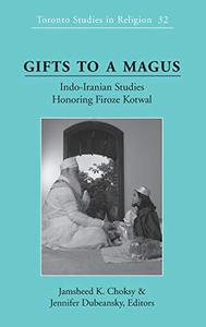 Gifts to a Magus Indo-Iranian Studies Honoring Firoze Kotwal (Toronto Studies in Religion)
