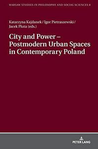 City and Power - Postmodern Urban Spaces in Contemporary Poland (Warsaw Studies in Philosophy and Social Sciences)