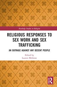Religious Responses to Sex Work and Sex Trafficking (Routledge Studies in Religion)