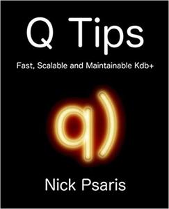 Q Tips Fast, Scalable and Maintainable Kdb+