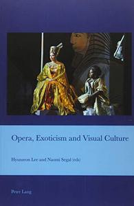 Opera, Exoticism and Visual Culture (Cultural Interactions Studies in the Relationship between the Arts)