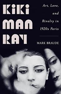 Kiki Man Ray Art, Love, and Rivalry in 1920s Paris (True EPUB)
