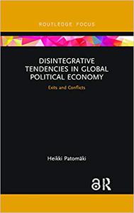Disintegrative Tendencies in Global Political Economy Exits and Conflicts