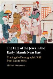 The Fate of the Jews in the Early Islamic Near East Tracing the Demographic Shift from East to West
