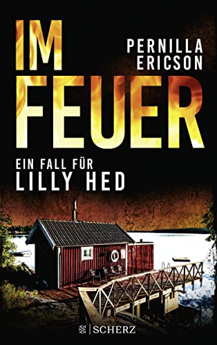 Cover: Ericson, Pernilla  -  Im Feuer: Ein Fall für Lilly Hed  Der brandheiße Bestseller aus Schweden
