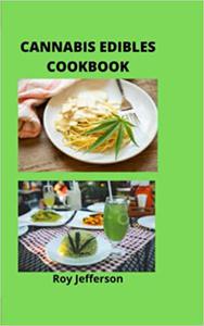 CANNABIS EDIBLES COOKBOOK The Beginner's Cannabis Recipes Cookbook and How to Make Medical Marijuana Extracts