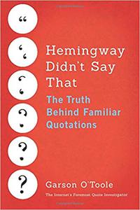 Hemingway Didn't Say That The Truth Behind Familiar Quotations