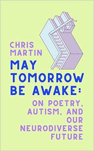 May Tomorrow Be Awake On Poetry, Autism, and Our Neurodiverse Future