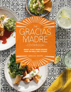 The Gracias Madre Cookbook Bright, Plant-Based Recipes from Our Mexi-Cali Kitchen