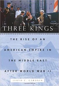 Three Kings The Rise of an American Empire in the Middle East After World War II