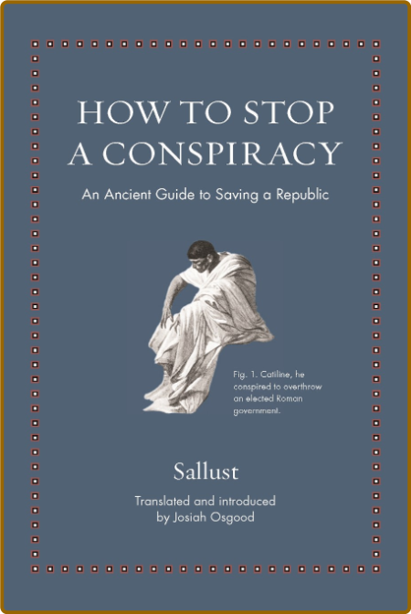 How to Stop a Conspiracy - An Ancient Guide to Saving a Republic