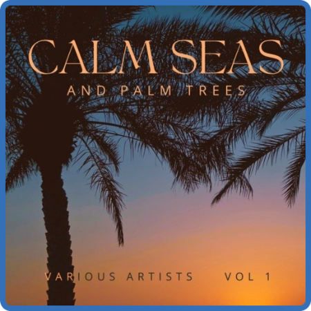 VA - Calm Seas And Palm Trees, Vol  1 (2022)