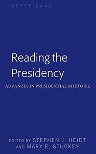 Reading the Presidency Advances in Presidential Rhetoric (Frontiers in Political Communication)