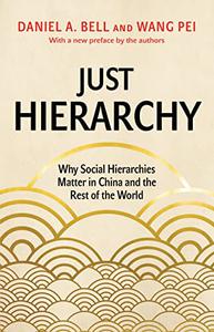 Just Hierarchy Why Social Hierarchies Matter in China and the Rest of the World 