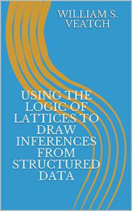 Using the Logic of Lattices to Draw Inferences from Structured Data