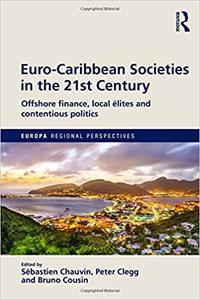 Euro-Caribbean Societies in the 21st Century Offshore finance, local élites and contentious politics
