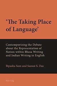 'The Taking Place of Language' Contemporizing the Debate about the Representation of Nation within Bhasa Writing and Indian Wr
