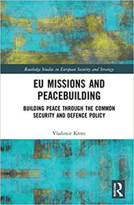 EU Missions and Peacebuilding Building Peace through the Common Security and Defence Policy
