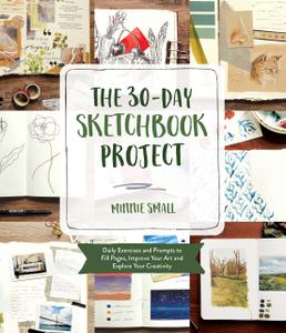 The 30-Day Sketchbook Project Daily Exercises and Prompts to Fill Pages, Improve Your Art and Explore Your Creativity